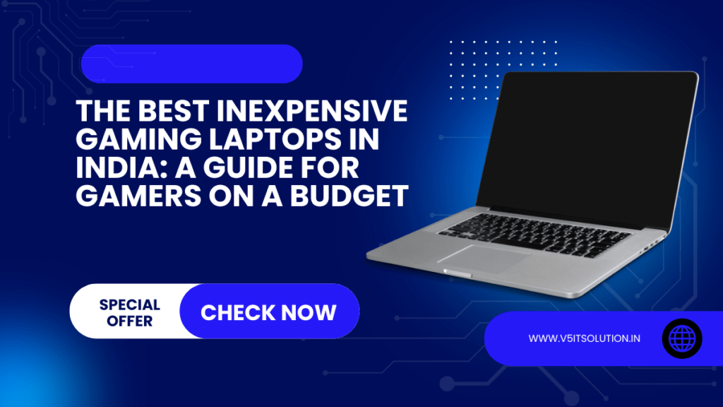 The Best Inexpensive Gaming Laptops in India: A Guide for Gamers on a Budget