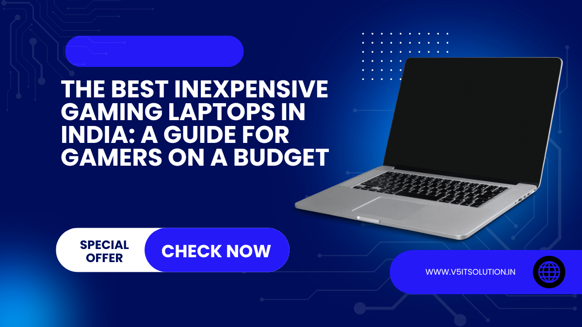 The Best Inexpensive Gaming Laptops in India: A Guide for Gamers on a Budget