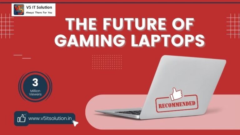 The Future of Gaming Laptops: What We Can Expect in the Next 5 Years